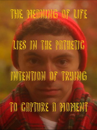 The Meaning of Life Lies in the Pathetic Intention of Trying to Capture a Moment