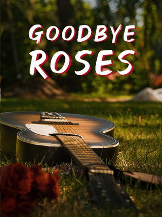 Goodbye Roses short film